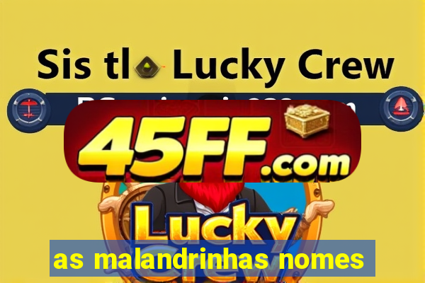 as malandrinhas nomes
